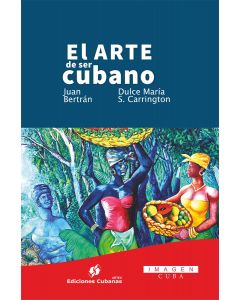 El arte de ser cubano. Dulce María Sotolongo y Juan Bertrán