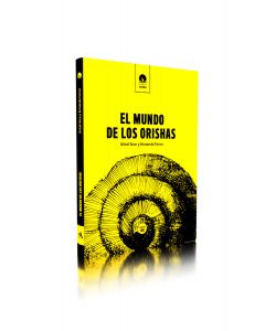 El mundo de los Orishas. Arisel Arce Burguera y Armando Ferrer Castro
